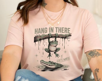 Hang In There It Gets Worse Meme Shirt, Funny Sassy Frog T-Shirt, Sarcastic Animal Tee, Cute Frog Humor Gift, Sad Reality Quote Top