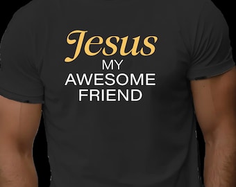 Jesus My Awesome Friend T-Shirt, Faith Tee
