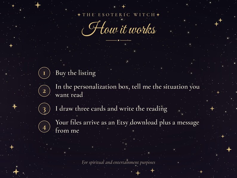 May include: A dark purple graphic with gold stars and text that reads: THE ESOTERIC WITCH, How it works, 1. Buy the listing, 2. In the personalization box, tell me the situation you want read, 3. I draw three cards and write the reading, 4. Your files arrive as an Etsy download plus a message from me, For spiritual and entertainment purposes.