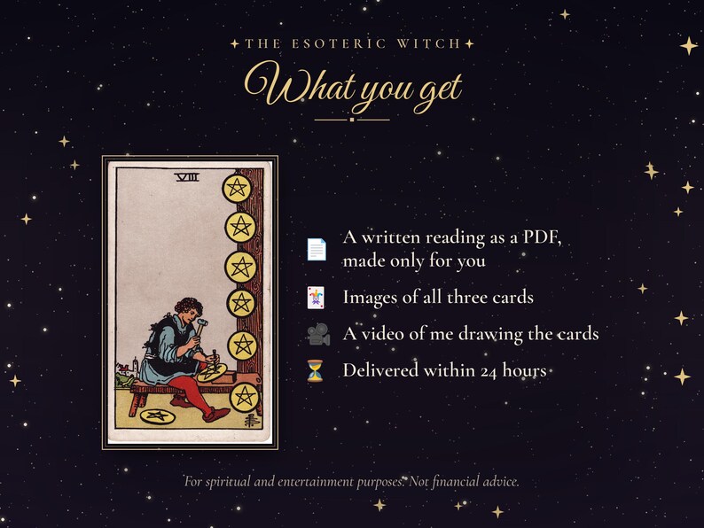 May include: A digital graphic titled The Esoteric Witch What you get featuring the Eight of Pentacles tarot card. Text lists a written reading as a PDF, images of all three cards, a video of me drawing the cards, and delivered within 24 hours.