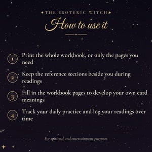 Puede incluir: Un gr&aacute;fico instructivo de color morado oscuro con estrellas doradas y el texto: THE ESOTERIC WITCH, How to use it, 1. Print the whole workbook, or only the pages you need, 2. Keep the reference sections beside you during readings, 3. Fill in the workbook pages to develop your own card meanings, 4. Track your daily practice and log your readings over time, For spiritual and entertainment purposes.