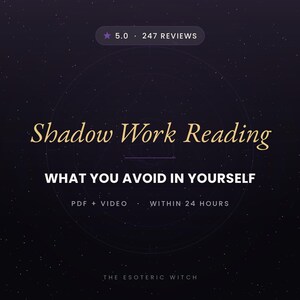 May include: A dark purple graphic with gold and white text reading Shadow Work Reading, WHAT YOU AVOID IN YOURSELF, PDF + VIDEO, WITHIN 24 HOURS, and THE ESOTERIC WITCH. A badge at the top displays 5.0 and 247 REVIEWS against a starry background.
