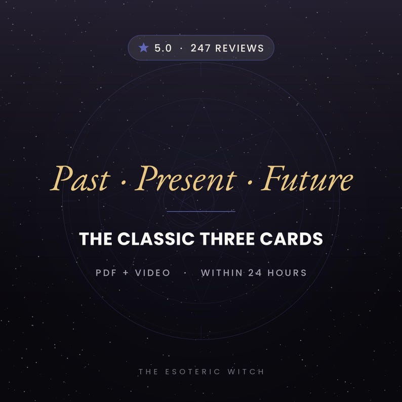 May include: A dark purple graphic featuring a star-filled background with the text: 5.0 247 REVIEWS, Past &middot; Present &middot; Future, THE CLASSIC THREE CARDS, PDF + VIDEO &middot; WITHIN 24 HOURS, and THE ESOTERIC WITCH at the bottom.