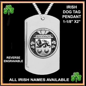 May include: Silver Irish dog tag pendant with a black and white crest featuring a lion and the text "KAVANAGH". The tag is 1-1/8 inches by 2 inches and has a chain attached. The back of the tag is engravable.  All Irish names are available.