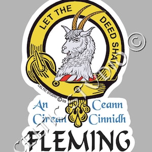 May include: A yellow and black circular crest with a white goat head and horns. The text "Let the Deed Shaw" is around the top of the crest. The text "An Círean Ceann Cinnidh Fleming" is below the crest.