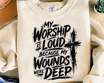 My Worship Is Loud Because My Wounds Were Deep SVG PNG, Christian png, Worship Quote, Faith Png, Christian Quote, Religious Design