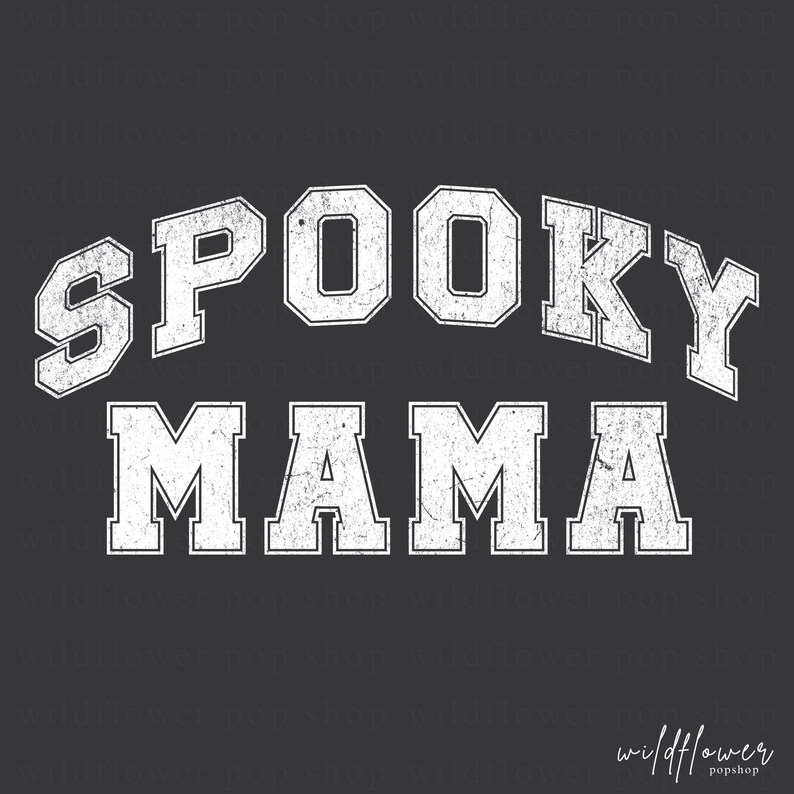 May include: A dark gray graphic design featuring the white distressed text SPOOKY MAMA in a collegiate block font. The word SPOOKY is arched above the word MAMA, which is displayed in a straight line. The background contains a faint repeating watermark.