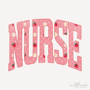 May include: A pink graphic featuring the word "NURSE" in a retro style. The letters are adorned with white daisies, red strawberries, and white polka dots, with a distressed, vintage aesthetic.