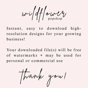 May include: A digital graphic with a pale pink background featuring black text that reads: wildflower popshop, Instant, easy to download high-resolution designs for your growing business! Your downloaded file(s) will be free of watermarks + may be used for personal or commercial use, Thank you!