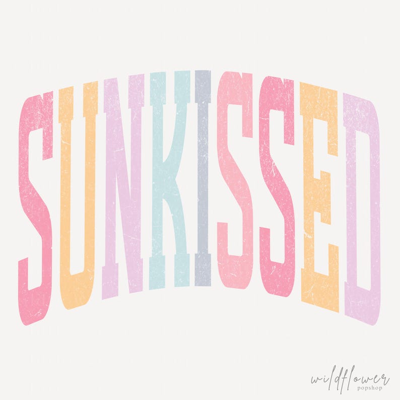 May include: The word SUNKISSED is displayed in a large, arched, sans-serif font with a distressed texture. Each letter features a different pastel color, including pink, yellow, light blue, and lavender. The text wildflower popshop appears below.