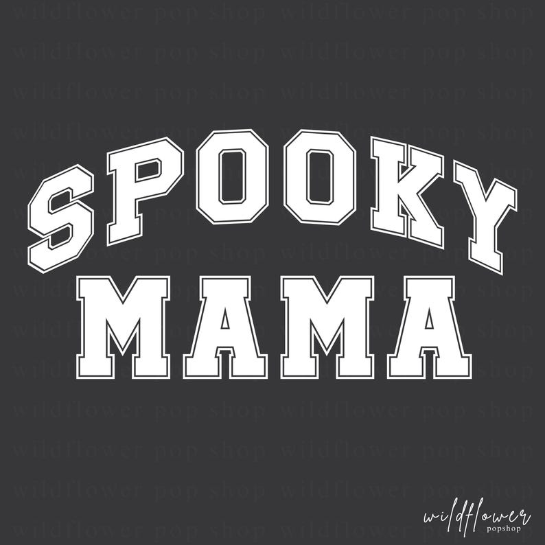 May include: A dark gray graphic design featuring the white text SPOOKY MAMA in a bold, collegiate-style font. The word SPOOKY is arched above the word MAMA, which is written in a straight line. A faint watermark repeats the text wildflower pop shop.
