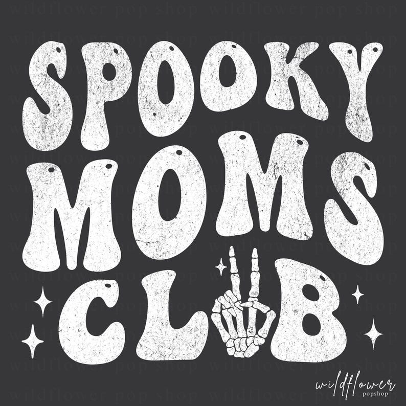May include: A graphic design featuring the white distressed text SPOOKY MOMS CLUB on a dark gray background. The letter U in CLUB is replaced by a white skeletal hand making a peace sign. Four small white four-pointed stars surround the text.