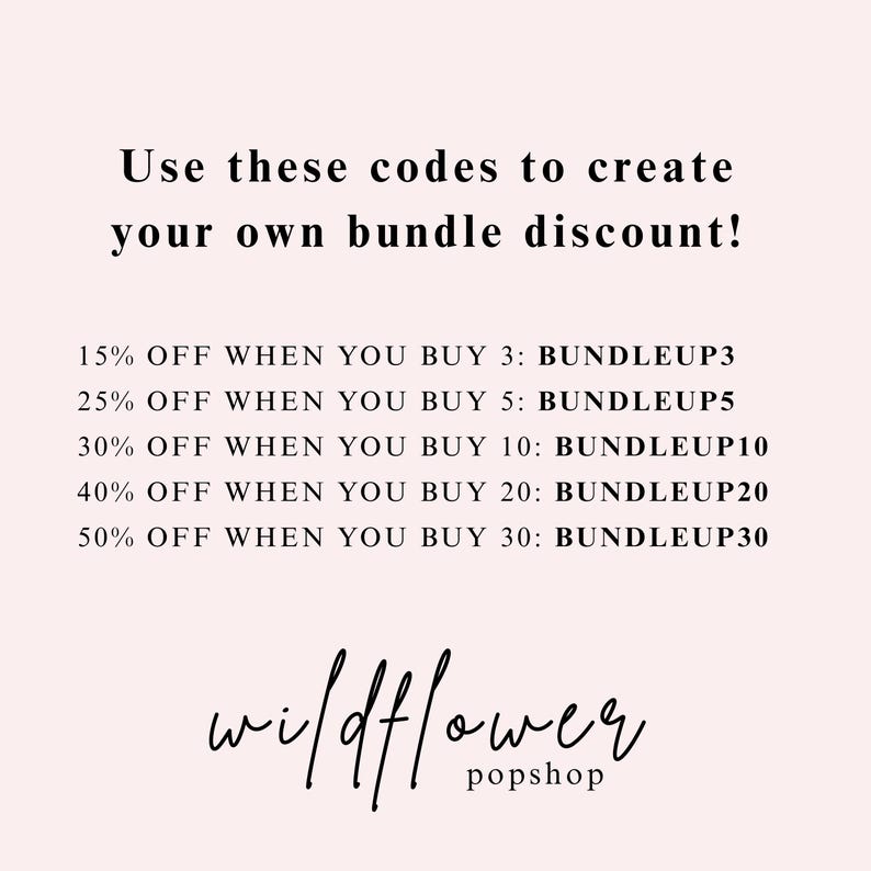 Puede incluir: Un gr&aacute;fico de color rosa claro con texto negro que dice: Use these codes to create your own bundle discount! 15% OFF WHEN YOU BUY 3: BUNDLEUP3, 25% OFF WHEN YOU BUY 5: BUNDLEUP5, 30% OFF WHEN YOU BUY 10: BUNDLEUP10, 40% OFF WHEN YOU BUY 20: BUNDLEUP20, 50% OFF WHEN YOU BUY 30: BUNDLEUP30, wildflower popshop.