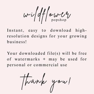 May include: A digital graphic with a pale pink background featuring black text that reads: wildflower popshop, Instant, easy to download high-resolution designs for your growing business! Your downloaded file(s) will be free of watermarks + may be used for personal or commercial use, Thank you!