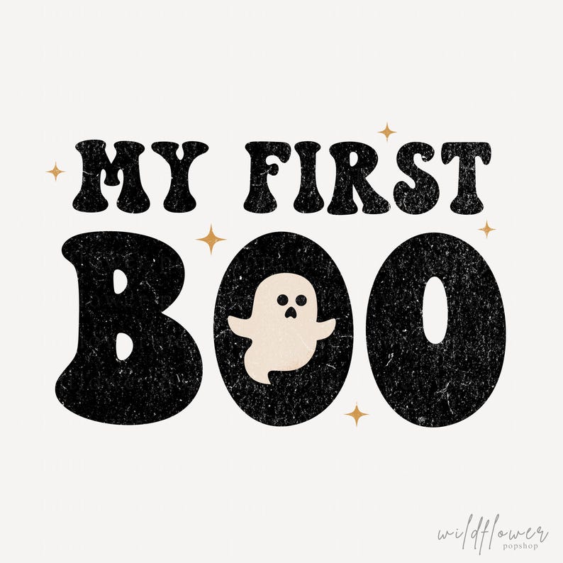 May include: A graphic design featuring the black distressed text MY FIRST BOO with a small cream-colored ghost illustration inside the letter O. The design includes four small gold four-pointed stars and the text wildflower popshop in the corner.