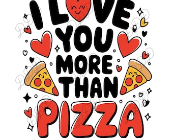May include: A red and white graphic design with the text "I love you more than pizza" in black. The design features two hearts with smiling faces and two pizza slices with smiling faces.