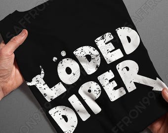 Loded Diaper Unisex T-Shirt | Sweatshirt | Hoodie