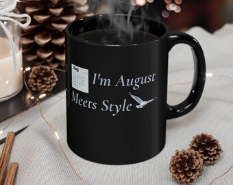I'm August Meets Style Black Mug: Gift for Swiftie Friends