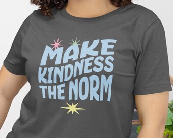 ¡Haga de la amabilidad la norma! Camiseta inspiradora con vibraciones positivas. Camiseta unisex de manga corta con gráfico de amabilidad.