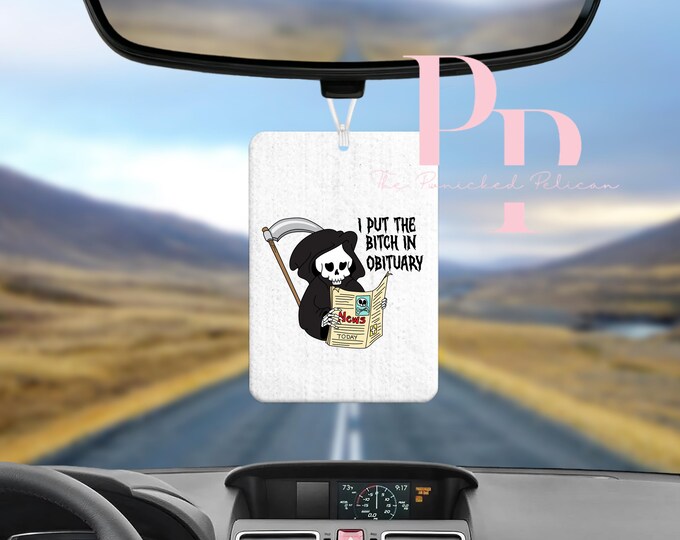 i put the B*TCH in obituary sublimated air freshener