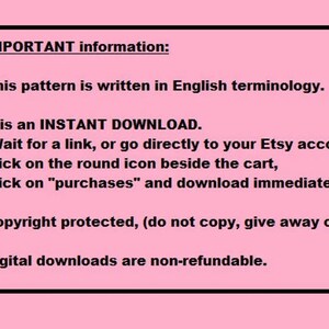 Pode incluir: Fundo rosa com texto preto descrevendo informa&ccedil;&otilde;es importantes sobre downloads digitais. O texto diz: "IMPORTANT information: This pattern is written in English terminology. It is an INSTANT DOWNLOAD. (Wait for a link, or go directly to your Etsy account, click on the round icon beside the cart, click on "purchases" and download immediately.) Copyright protected, (do not copy, give away or sell) Digital downloads are non-refundable."