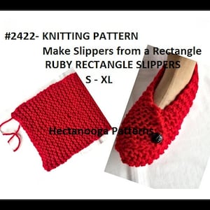 May include: A red knitted slipper and a knitted rectangle, with the text "#2422- KNITTING PATTERN Make Slippers from a Rectangle RUBY RECTANGLE SLIPPERS S-XL Hectanooga Patterns". The slipper has a black button.