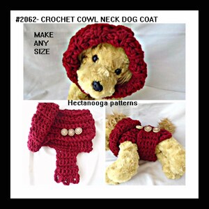 May include: A crochet cowl neck dog coat in a deep red color. The coat is shown on a stuffed dog. The image includes the text "#2062- CROCHET COWL NECK DOG COAT", "MAKE ANY SIZE", and "Hectanooga patterns".