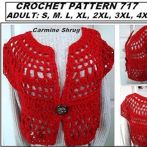 May include: A red crochet shrug with a button closure. The image includes text that reads "CROCHET PATTERN 717" and "ADULT: S, M, L, XL, 2XL, 3XL, 4XL". The shrug is displayed on a mannequin in multiple views.