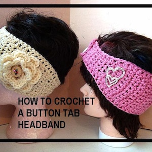 May include: Two crocheted headbands, one cream with a flower and button detail, the other pink with a silver heart charm. The text "HOW TO CROCHET A BUTTON TAB HEADBAND" is below the headbands.