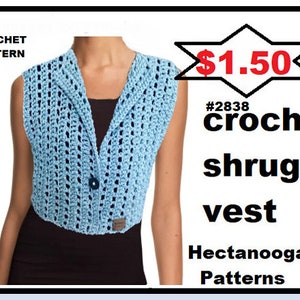 May include: Crochet pattern for a light blue shrug or vest. The pattern is available for $1.50 and is called #2838 crochet shrug/vest. The pattern is from Hectanooga Patterns.