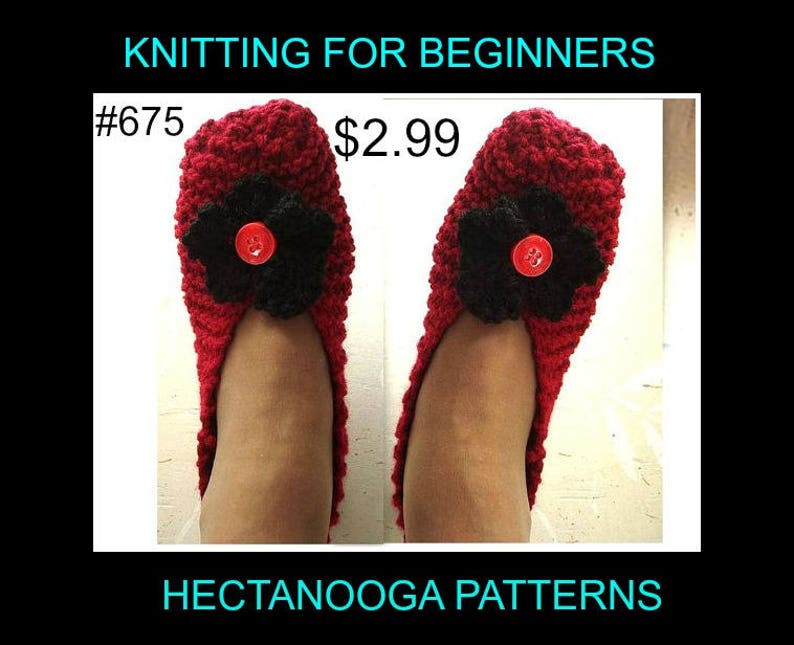 May include: Red knitted slippers with black flower embellishments and a red button in the center. The slippers are $2.99 and are labeled #675. The image is titled "Knitting for Beginners" and "Hectanooga Patterns".