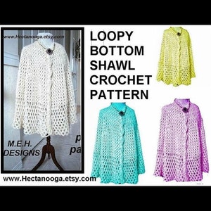 May include: Crochet pattern for a loopy bottom shawl. The pattern is available in four colors: white, yellow, turquoise, and pink. The pattern is called "Loopy Bottom Shawl Crochet Pattern" and is by M.E.H. Designs.