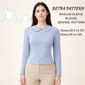 May include: A light blue raglan sleeve blouse with a Peter Pan collar. The image includes a sewing pattern with the text "BETRA PATTERN" and "RAGLAN SLEEVE BLOUSE SEWING PATTERN". Sizes available are US 2 to 30 and XS to 4XL.