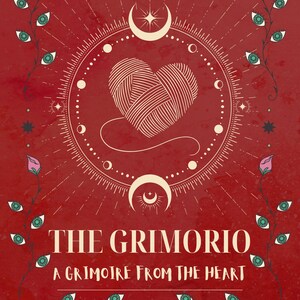 May include: A book cover with a red background featuring a heart made of yarn, surrounded by floral and celestial illustrations. The title "THE GRIMORIO" and the subtitle "A GRIMOIRE FROM THE HEART" are displayed prominently.
