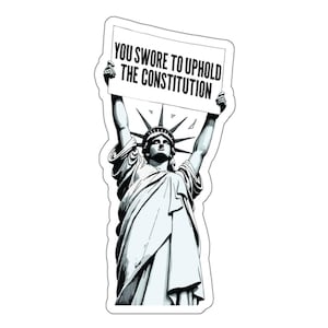 Swore to Uphold the Constitution Sign Die-Cut Stickers | Statue of Liberty, Anti-Trump Decals | Pro-Democracy Due Process Supporter Sticker