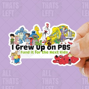 I Grew up on PBS Cartoons Stickers | 90s Cartoons Next Generation Sticker | Support Public Broadcasting Decals | Fund PBS Kids Laptop Decal