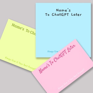 以下が含まれることがあります： 黄色、青、ピンクの3色の付箋。各付箋には、手書き風の「Name's To ChatGPT Later」というテキストが書かれています。黄色の付箋とピンクの付箋には「Always Give it Your Best Prompt!」というテキストも含まれています。