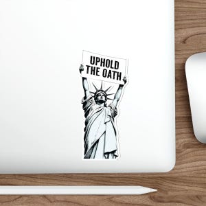 Uphold the Oath of Office Lady Liberty Die-Cut Stickers | Statue of Liberty, Anti-Trump Decals | Pro-Democracy Due Process Supporter Sticker 5" × 5"