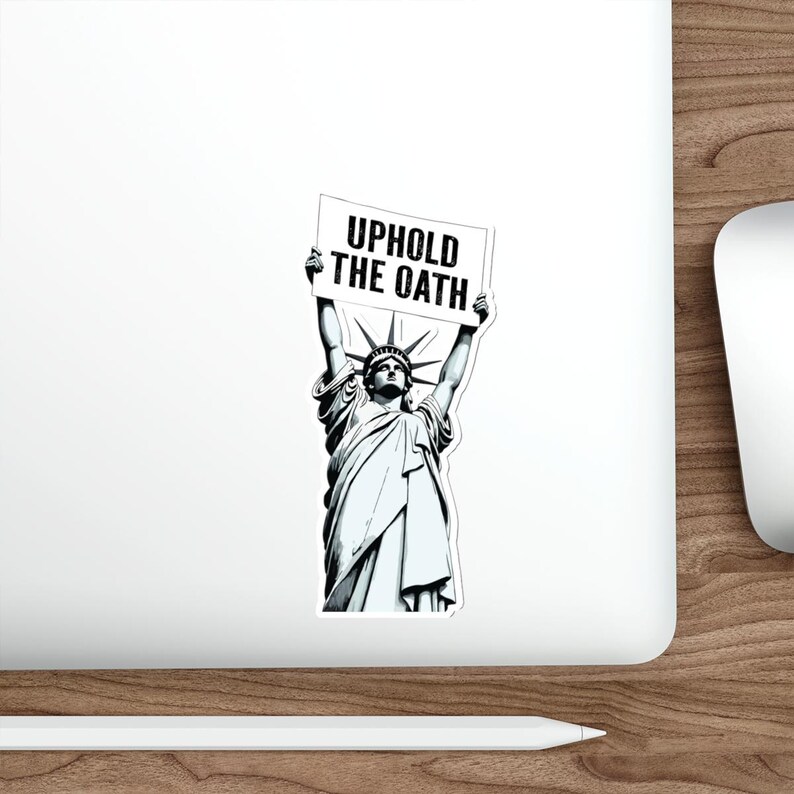 Uphold the Oath of Office Lady Liberty Die-Cut Stickers | Statue of Liberty, Anti-Trump Decals | Pro-Democracy Due Process Supporter Sticker 5" × 5"