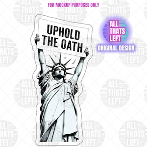 May include: A die-cut sticker featuring a black and white illustration of the Statue of Liberty holding a rectangular sign above its head. The sign displays the bold black text UPHOLD THE OATH. The design includes a circular logo with the text ALL THATS LEFT.