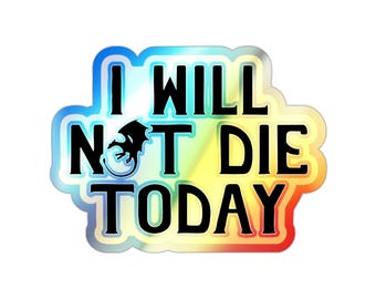 I Will Not Die Today Holographic In/Outdoor Sticker | Fourth Wing, Onyx Storm, Violet Sorrengail, Romantasy, Yarros, Tairn, Xaden, Dragons