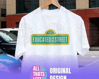 Educated on the Street Print Unisex Adult T-Shirts | Fund PBS Tees | Sesame Street Sign T-Shirt | Support Elmo Big Bird Cookie Monster Tops