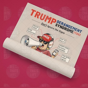 Op de afbeelding: Een poster met de titel TRUMP DERANGEMENT SYNDROME (TDS) Don't Ignore the Signs. Het toont een stripfiguur met een rode MAGA-pet, zonnebril en koptelefoon, die een megafoon en een telefoon vasthoudt. Labels wijzen naar kenmerken: Blind Patriotism, Red Hat Fever, Deaf to Reality, Cherry-Picks Religious Teachings en Fake News Finger Twitch.