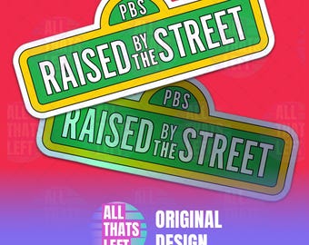 Raised by the Street Sign Die-Cut White Holographic Stickers | Fund PBS Decals | Sesame Street Sign Sticker | Elmo Big Bird Cookie Monster