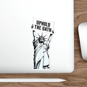 Uphold the Oath of Office Lady Liberty Die-Cut Stickers | Statue of Liberty, Anti-Trump Decals | Pro-Democracy Due Process Supporter Sticker 6" × 6"