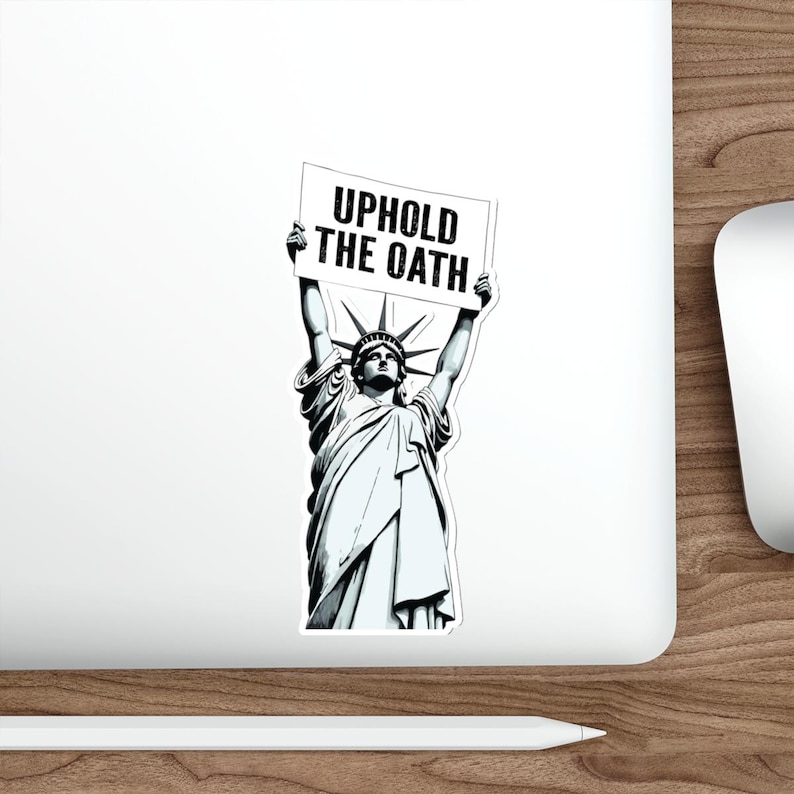 Uphold the Oath of Office Lady Liberty Die-Cut Stickers | Statue of Liberty, Anti-Trump Decals | Pro-Democracy Due Process Supporter Sticker 6" × 6"