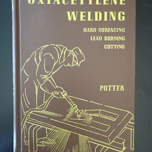 1961 Vintage Hardcover Welding Manual, Oxyacetalene Hand Surfacing, Lead Burning Cutting Instructional Textbook for Mid-Century Welders
