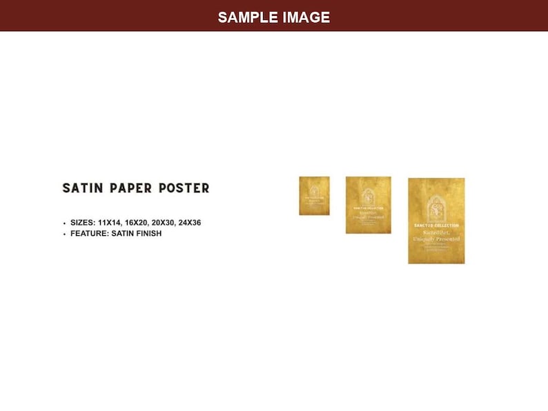May include: A satin paper poster with a gold textured background and white text. The text reads SATIN PAPER POSTER, SIZES: 11X14, 16X20, 20X30, 24X36, FEATURE: SATIN FINISH, and SANCTUM COLLECTION. Three posters are shown in varying sizes.