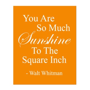 You Are So Much Sunshine To The Square Inch 8x10 Walt Whitman Quote Print CHOOSE YOUR COLORS Shown in Yellow, Pale Gray and More red orange