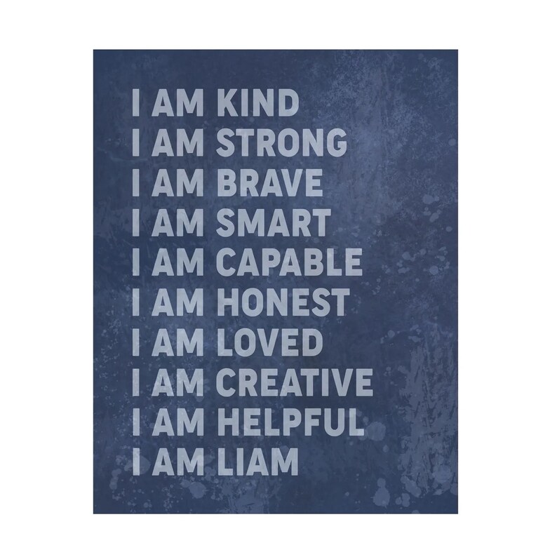 May include: A blue textured background with white text that reads "I am kind, I am strong, I am brave, I am smart, I am capable, I am honest, I am loved, I am creative, I am helpful, I am Liam."